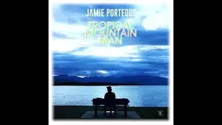 Jamie Porteous - Tropical Mountain Man (Full Album) - 0262