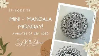 Minutes of Zen ~ Mini-Mandala Monday! Episode 71.