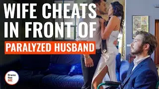 Wife Cheats In Front Of Paralyzed Husband | 