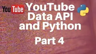 YouTube Data API and Python -- Part 4