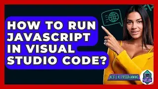 How To Run Javascript In Visual Studio Code? - Next LVL Programming