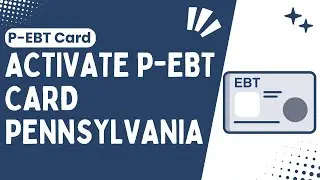 How to Activate Your P-EBT Card in Pennsylvania: A Quick & Easy Guide - 2024