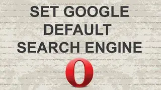 How to make Google your default search engine in Opera Browser