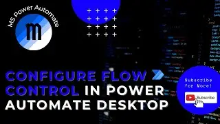 Microsoft Power Automate Desktop - Configure flow control