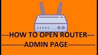 How To Open The Router Admin Page | Access Router Setup