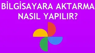 Google Fotoğraflar Bilgisayara Aktarma Nasıl Yapılır?