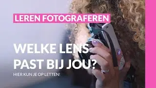 Leer alles over het uitzoeken van een objectief