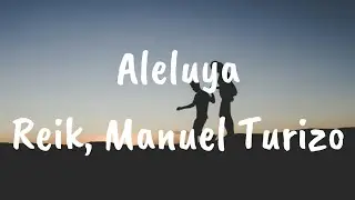 Reik, Manuel Turizo - Aleluya (Letra)