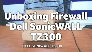 Dell SONICWALL TZ300 Unboxing