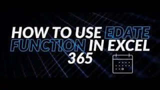 How to Use Excel EDATE Function in Office 365?