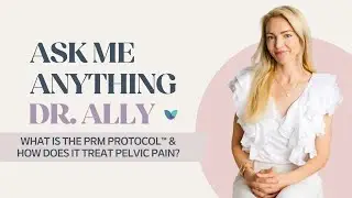 AMA Dr. Ally | What is the PRM Protocol™ & how does it treat pelvic pain?