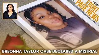 Breonna Taylor Case Declared A Mistrial