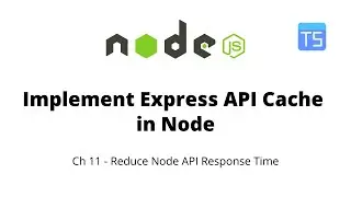 Ch 11 - Implement Caching in Node JS Express API | How to Reduce API Response Time in Node JS
