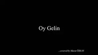 Oy Gelin - Murat ÖZKAN