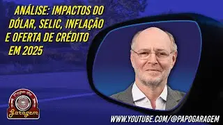 Análise: impactos do dólar, Selic, inflação e oferta de crédito em 2025 - Rogelio