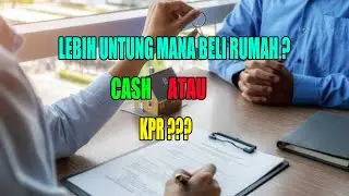 Beli Rumah Cash atau KPR Lebih Untung Mana?