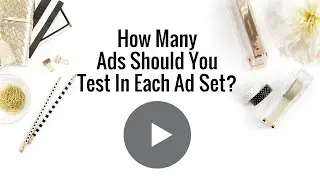 How many ads should you test in each ad set?