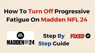 How To Turn Off Progressive Fatigue On Madden NFL 24