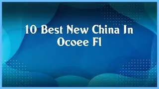 Top 10 New China In Ocoee Fl