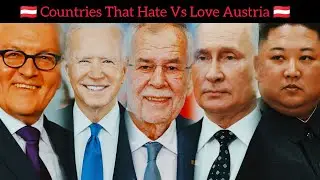 Countries That Hate Vs Love Austria 🇦🇹 