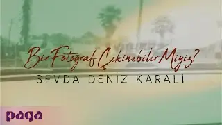 Sevda Deniz Karali - Bir Fotoğraf Çekinebilir Miyiz?