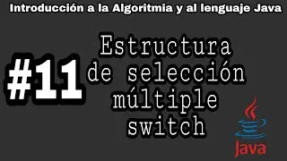 Introducción a la algoritmia y Java | #11 - Estructura de selección múltiple switch