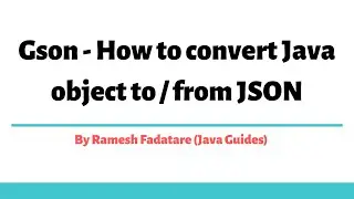 Gson - How to convert Java object to / from JSON