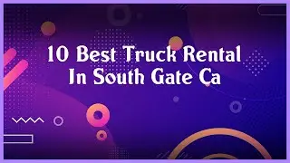 Top 10 Truck Rental In South Gate Ca