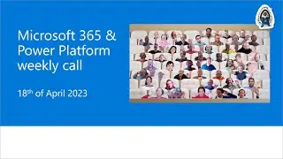 Microsoft 365 & Power Platform weekly call – 18th of April, 2023