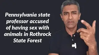 Pennsylvania state professor accused of having sex with animals in Rothrock State Forest