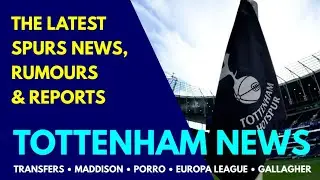 TOTTENHAM NEWS: Transfers, Maddison, Porro, Friendly, Royal, PL2 Champions, Lankshear, Europa League