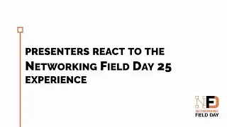 Presenters React to Networking Field Day 25