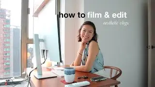 how i film & edit all my videos! 🌻