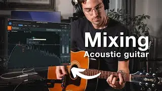 How to mix acoustic guitar in any DAW