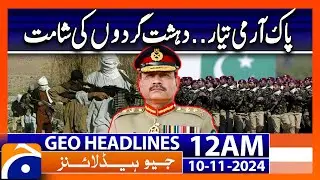 Pak Army is Ready | Terrorist in Trouble | Geo News 12 AM Headlines (10 Nov 2024)