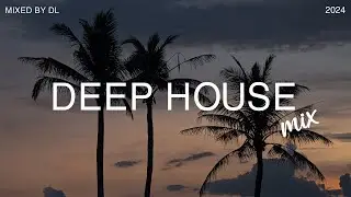 Deep House Mix 2024 Vol.172 | Mixed By DL Music