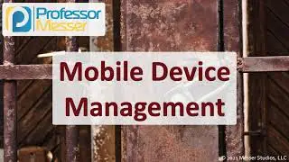 Mobile Device Management - SY0-601 CompTIA Security+ : 3.5