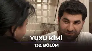 Yuxu kimi / 132. Bölüm