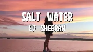 Ed Sheeran - Salt Water (LYRICS)