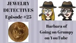 Jewelry Detectives #25 Barb Going on Grumpy