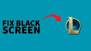Fix League of Legends Black Screen After Champion Select 2025
