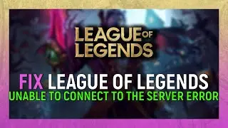 How to Fix "Unable to Connect to the Server" Error in League of Legends