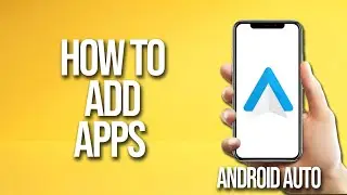 How To Add Apps Android Auto Tutorial