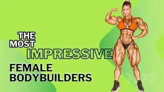 The Most Impressive Female Bodybuilders