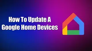 How To Update A Google Home Devices