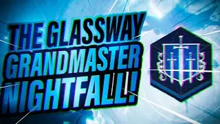 THE GLASSWAY GRANDMASTER NIGHTFALL - Destiny 2 Beyond Light