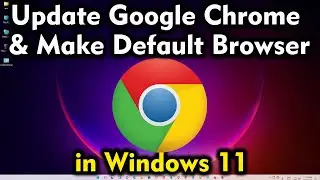 How To Update Google Chrome in Windows 11 - Make Google Chrome as a Default Browser in Windows 11