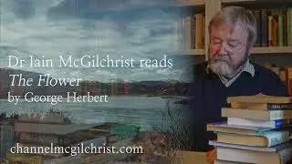 Daily Poetry Readings #67: The Flower by George Herbert read by Dr Iain McGilchrist