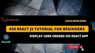 #50 React JS Tutorial with Laravel | React JS Complete Basic App | Display User Orders on React App