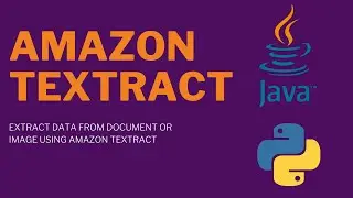 How to extract data from documents or images using Amazon Textract in Java and Python language.